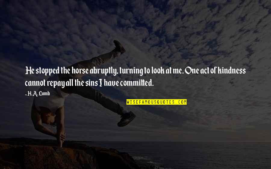 Happy Lunch Time Quotes By H.A. Lamb: He stopped the horse abruptly, turning to look Happy Lunch Time Quotes By H.A. Lamb: He stopped the horse abruptly, turning to look