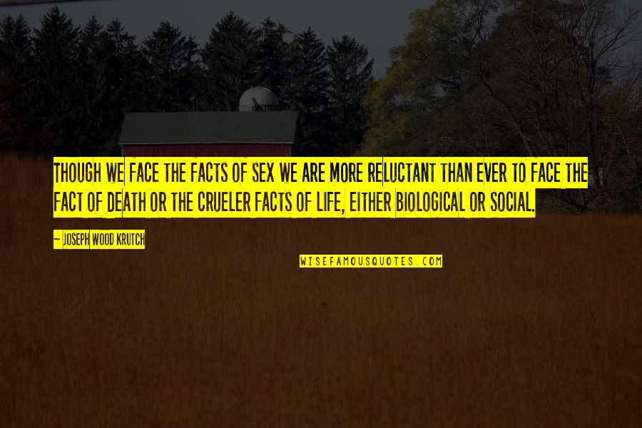Happy Mahalaya Quotes By Joseph Wood Krutch: Though we face the facts of sex we Happy Mahalaya Quotes By Joseph Wood Krutch: Though we face the facts of sex we