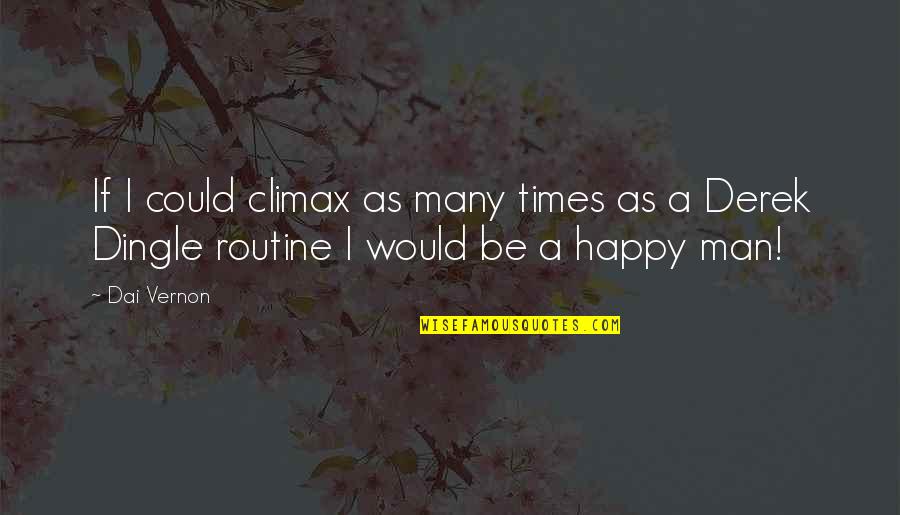 Happy Man Quotes By Dai Vernon: If I could climax as many times as