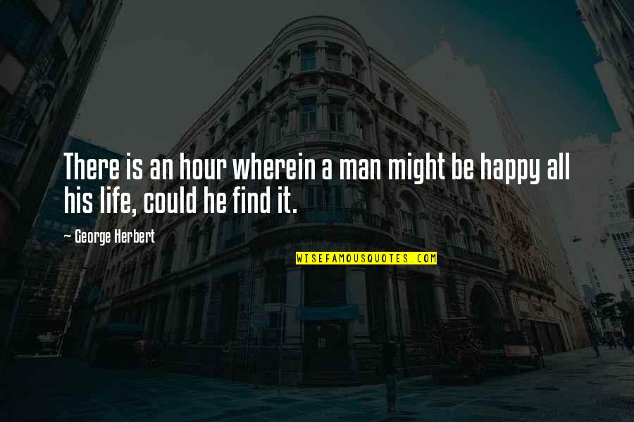Happy Man Quotes By George Herbert: There is an hour wherein a man might