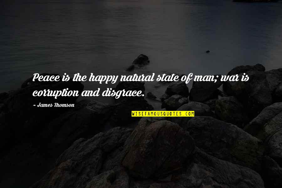 Happy Man Quotes By James Thomson: Peace is the happy natural state of man;
