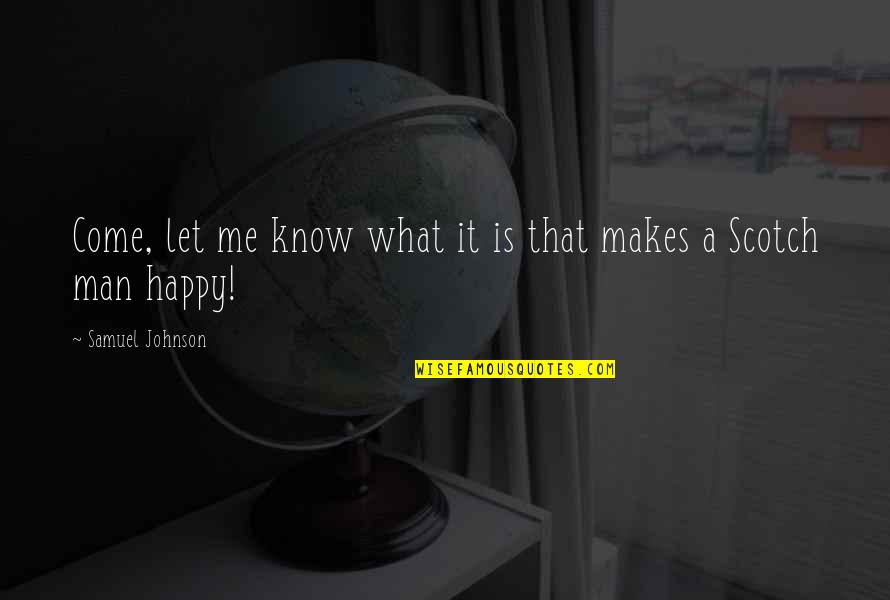 Happy Man Quotes By Samuel Johnson: Come, let me know what it is that