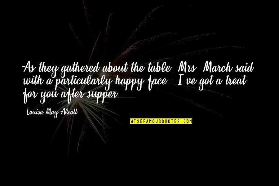 Happy March Quotes By Louisa May Alcott: As they gathered about the table, Mrs. March