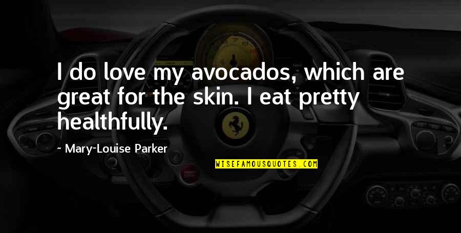 Happy Marriage Anniversary To Us Quotes By Mary-Louise Parker: I do love my avocados, which are great