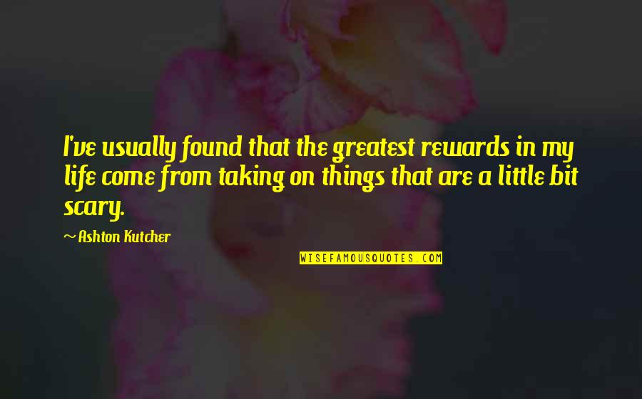 Happy Marriage Couple Quotes By Ashton Kutcher: I've usually found that the greatest rewards in