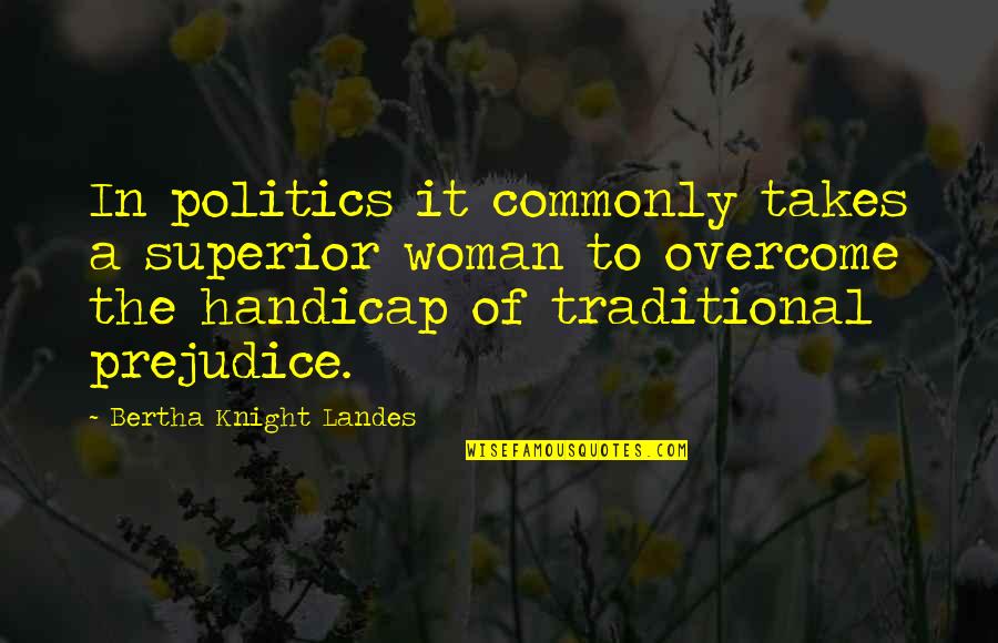 Happy Marriage Funny Quotes By Bertha Knight Landes: In politics it commonly takes a superior woman