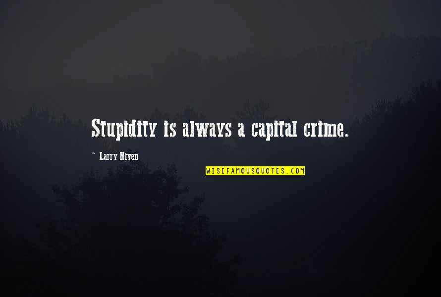 Happy Marriage Funny Quotes By Larry Niven: Stupidity is always a capital crime.