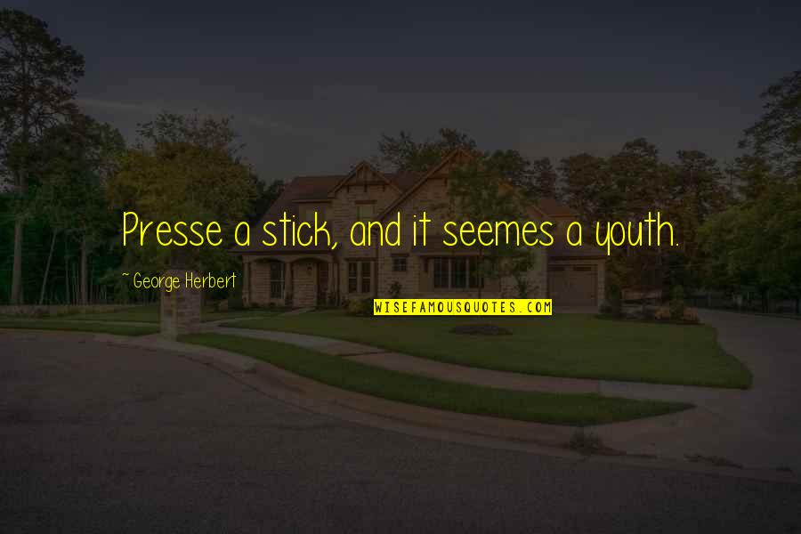 Happy Married Life Christian Quotes By George Herbert: Presse a stick, and it seemes a youth. Happy Married Life Christian Quotes By George Herbert: Presse a stick, and it seemes a youth.