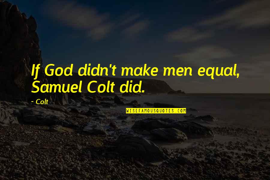 Happy Married Life Comedy Quotes By Colt: If God didn't make men equal, Samuel Colt
