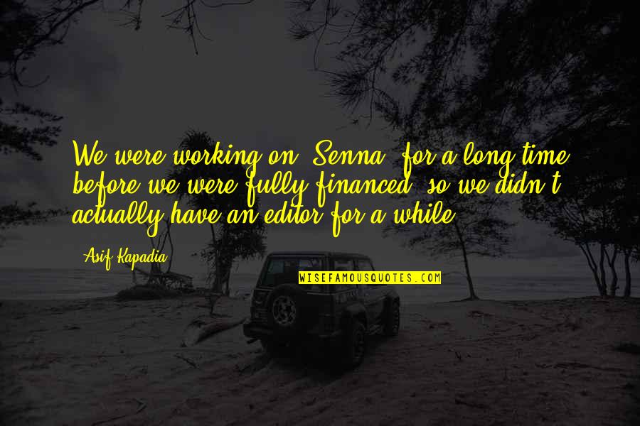 Happy Massage Quotes By Asif Kapadia: We were working on 'Senna' for a long Happy Massage Quotes By Asif Kapadia: We were working on 'Senna' for a long