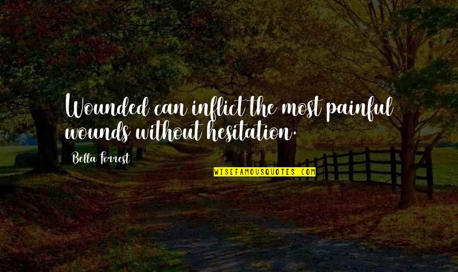 Happy Massage Quotes By Bella Forrest: Wounded can inflict the most painful wounds without Happy Massage Quotes By Bella Forrest: Wounded can inflict the most painful wounds without