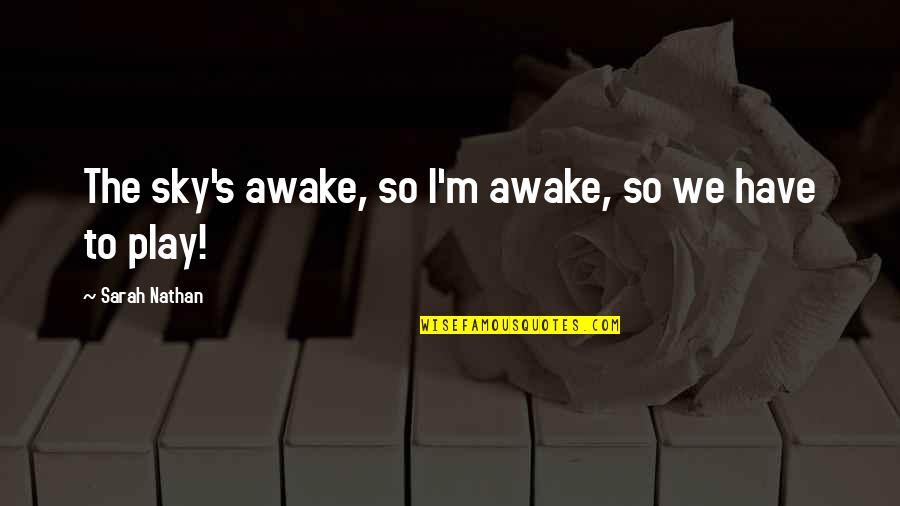 Happy Massage Quotes By Sarah Nathan: The sky's awake, so I'm awake, so we Happy Massage Quotes By Sarah Nathan: The sky's awake, so I'm awake, so we