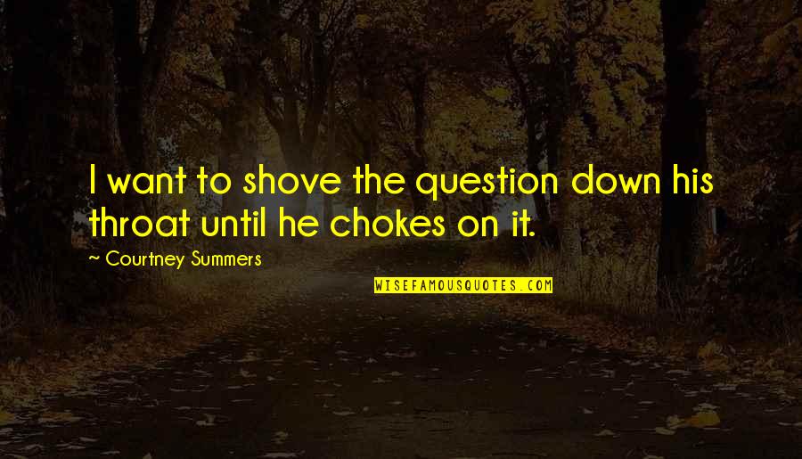 Happy Maulidur Rasul Quotes By Courtney Summers: I want to shove the question down his Happy Maulidur Rasul Quotes By Courtney Summers: I want to shove the question down his