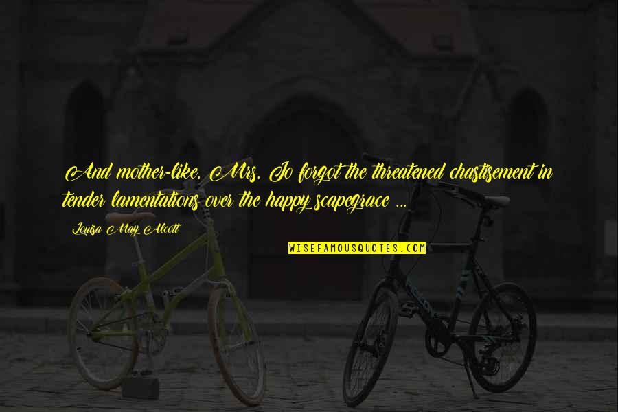 Happy May Quotes By Louisa May Alcott: And mother-like, Mrs. Jo forgot the threatened chastisement Happy May Quotes By Louisa May Alcott: And mother-like, Mrs. Jo forgot the threatened chastisement
