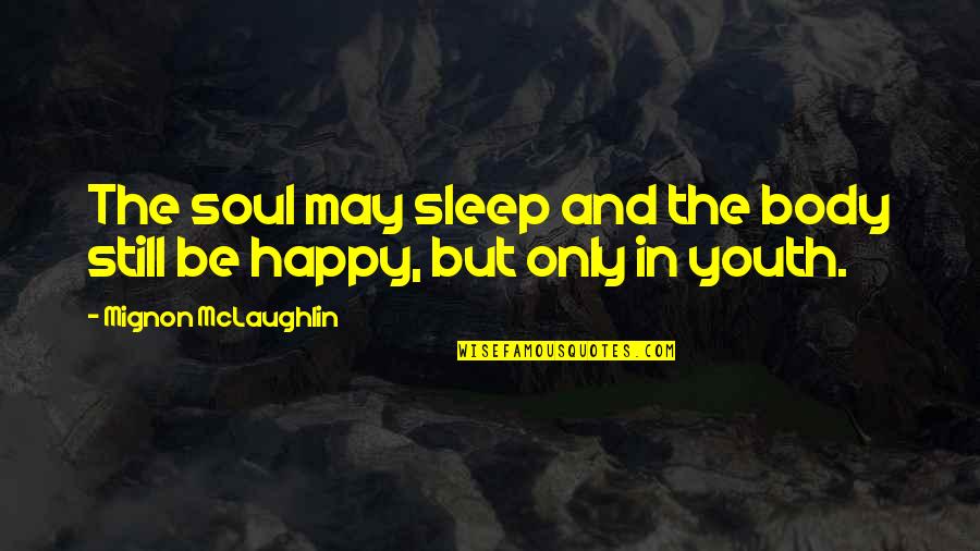 Happy May Quotes By Mignon McLaughlin: The soul may sleep and the body still Happy May Quotes By Mignon McLaughlin: The soul may sleep and the body still