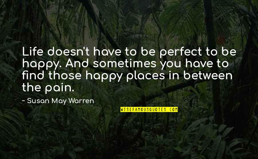 Happy May Quotes By Susan May Warren: Life doesn't have to be perfect to be Happy May Quotes By Susan May Warren: Life doesn't have to be perfect to be