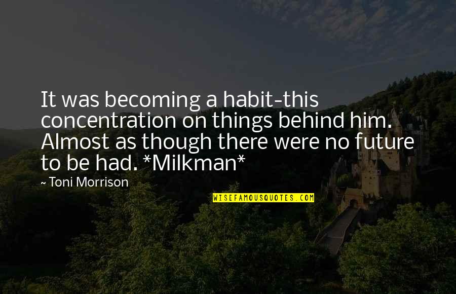 Happy Medical Assistant Week Quotes By Toni Morrison: It was becoming a habit-this concentration on things