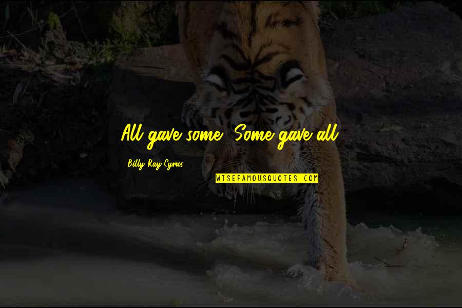 Happy Memorial Day Quotes By Billy Ray Cyrus: All gave some, Some gave all. Happy Memorial Day Quotes By Billy Ray Cyrus: All gave some, Some gave all.