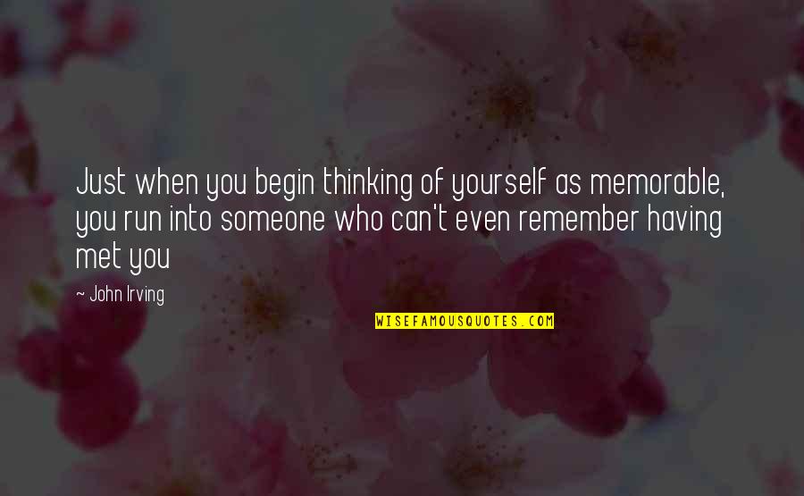 Happy Memories Friends Quotes By John Irving: Just when you begin thinking of yourself as