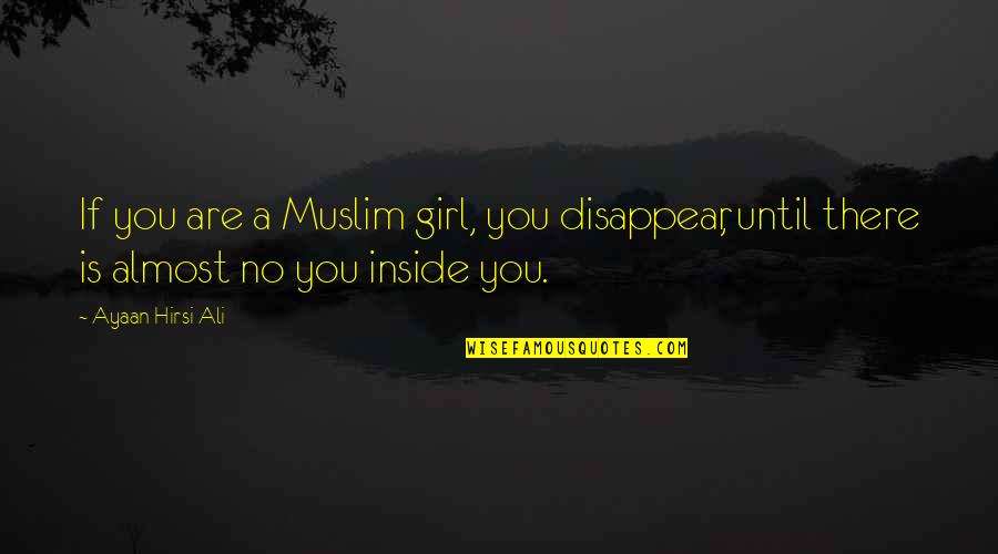 Happy Memories Together Quotes By Ayaan Hirsi Ali: If you are a Muslim girl, you disappear,