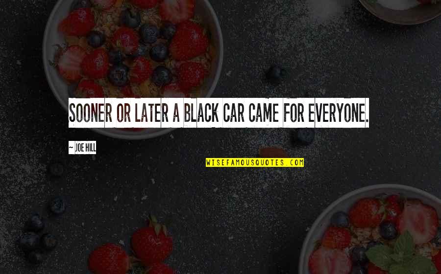 Happy Memories Together Quotes By Joe Hill: Sooner or later a black car came for