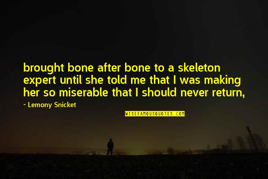 Happy Memories Together Quotes By Lemony Snicket: brought bone after bone to a skeleton expert Happy Memories Together Quotes By Lemony Snicket: brought bone after bone to a skeleton expert