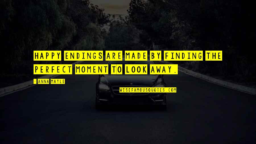 Happy Moment Quotes By Anna Mayle: Happy endings are made by finding the perfect