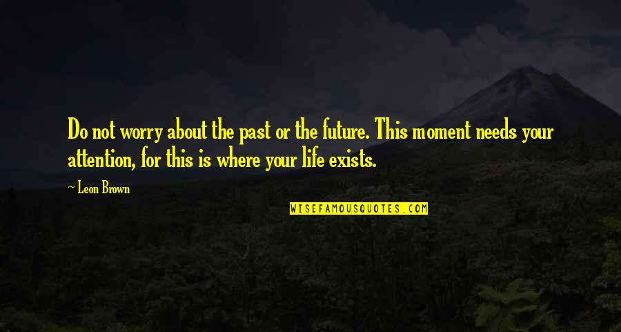 Happy Moment Quotes By Leon Brown: Do not worry about the past or the