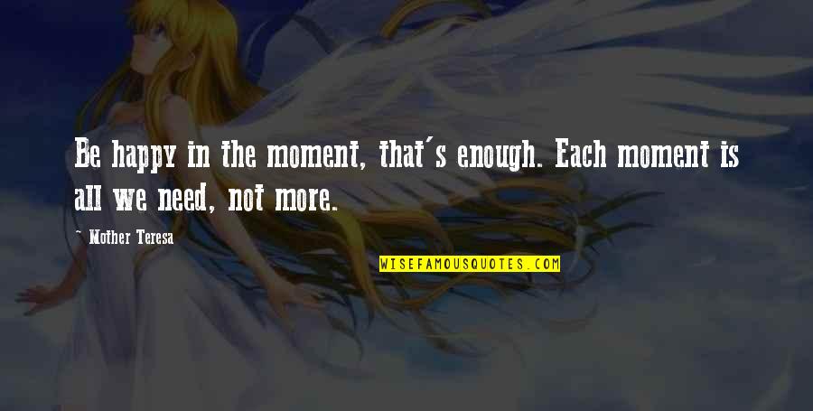 Happy Moment Quotes By Mother Teresa: Be happy in the moment, that's enough. Each