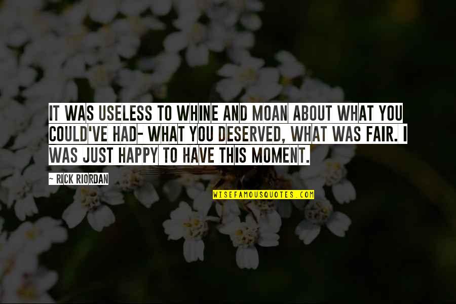 Happy Moment Quotes By Rick Riordan: It was useless to whine and moan about