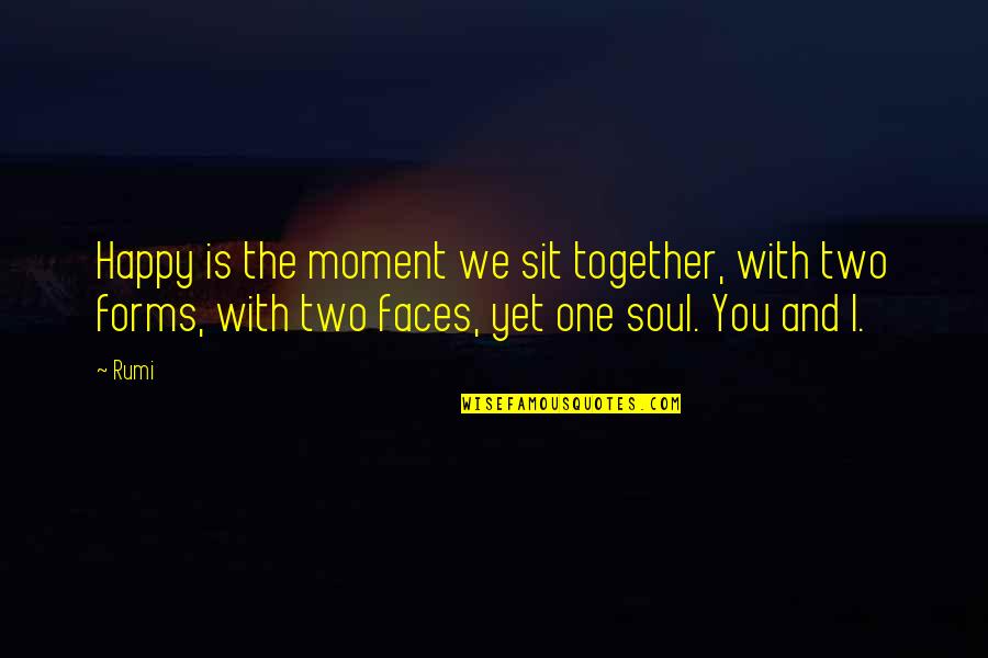 Happy Moment With You Quotes By Rumi: Happy is the moment we sit together, with