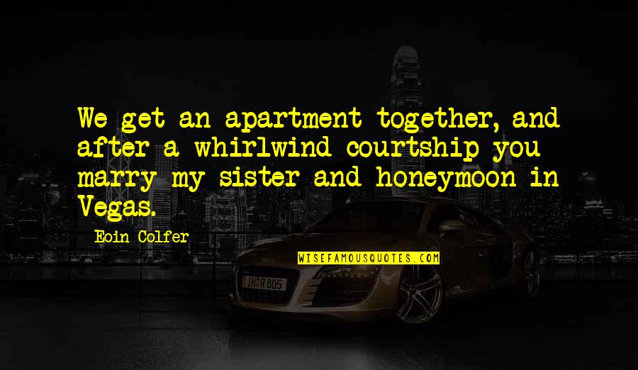 Happy Moments With Him Quotes By Eoin Colfer: We get an apartment together, and after a