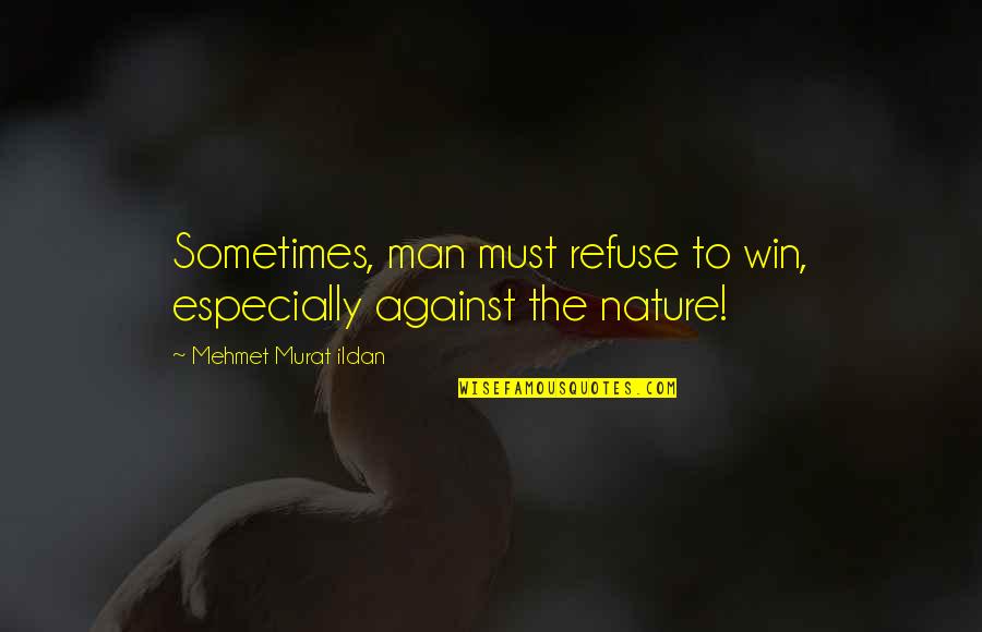 Happy Moments With Him Quotes By Mehmet Murat Ildan: Sometimes, man must refuse to win, especially against