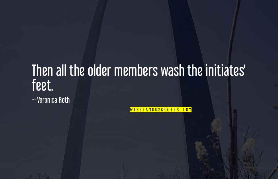 Happy Moments With Him Quotes By Veronica Roth: Then all the older members wash the initiates'