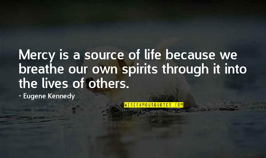 Happy Monday Fitness Quotes By Eugene Kennedy: Mercy is a source of life because we