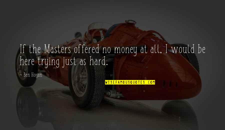 Happy Monday Images Quotes By Ben Hogan: If the Masters offered no money at all,
