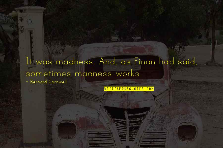 Happy Monday Memes And Quotes By Bernard Cornwell: It was madness. And, as Finan had said,