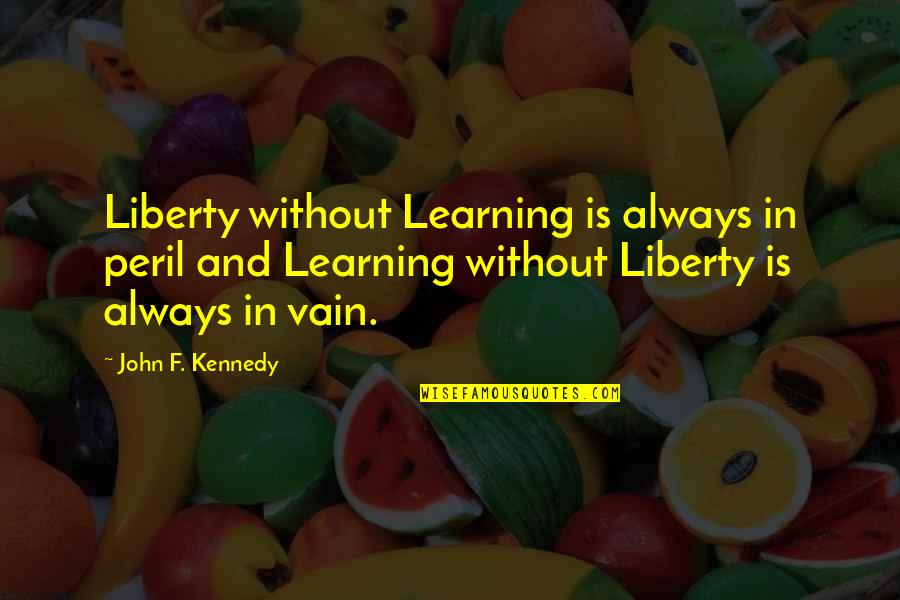 Happy Monday Motivational Quotes By John F. Kennedy: Liberty without Learning is always in peril and
