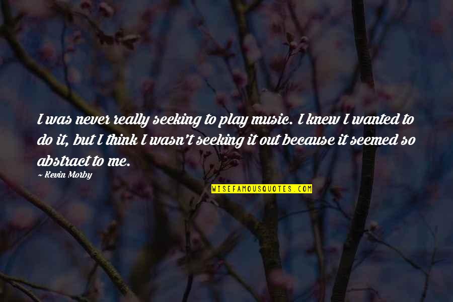 Happy Monday Motivational Quotes By Kevin Morby: I was never really seeking to play music.