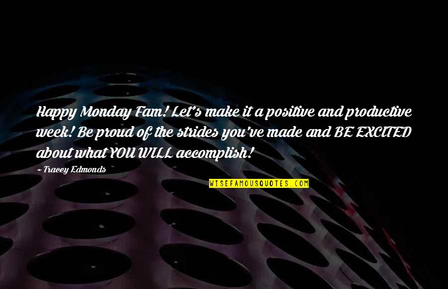 Happy Monday Quotes By Tracey Edmonds: Happy Monday Fam! Let's make it a positive