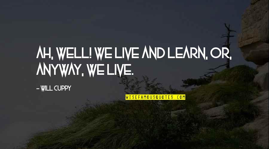 Happy Mondays Quotes By Will Cuppy: Ah, well! We live and learn, or, anyway,