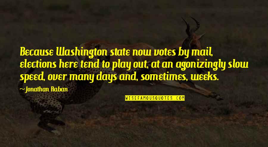 Happy Mondays Song Quotes By Jonathan Raban: Because Washington state now votes by mail, elections