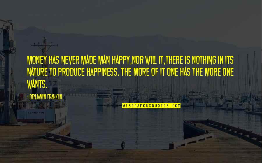 Happy Money Quotes By Benjamin Franklin: Money has never made man happy,nor will it,there