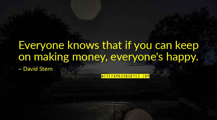 Happy Money Quotes By David Stern: Everyone knows that if you can keep on