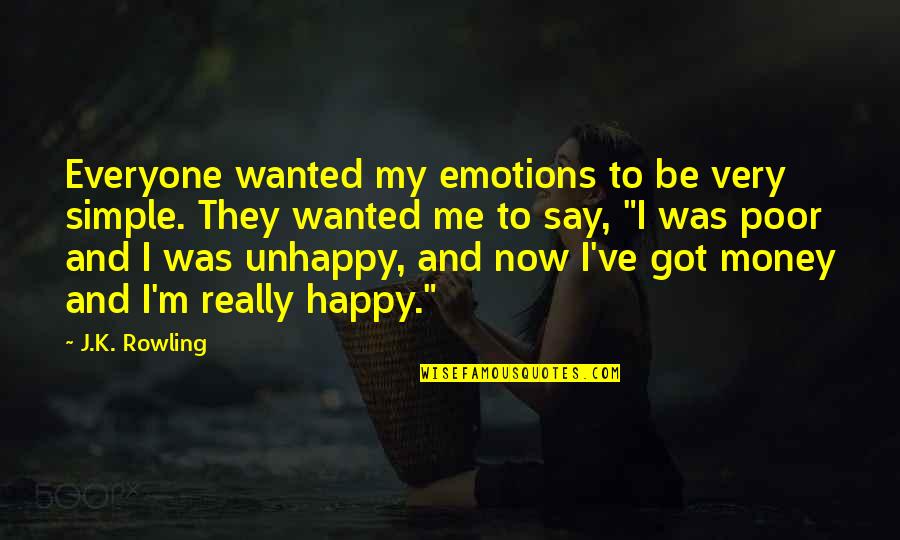 Happy Money Quotes By J.K. Rowling: Everyone wanted my emotions to be very simple.
