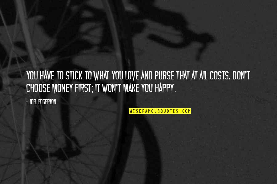 Happy Money Quotes By Joel Edgerton: You have to stick to what you love