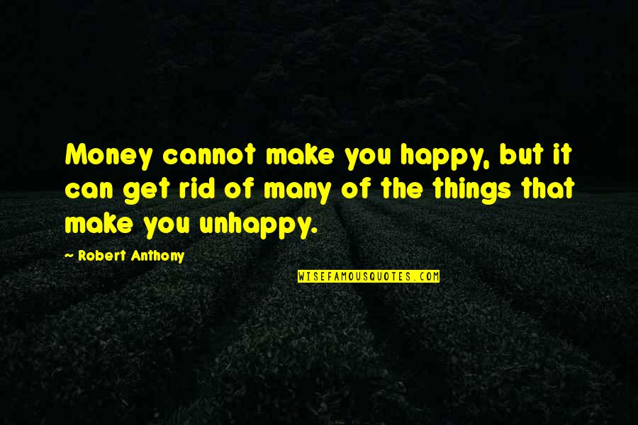 Happy Money Quotes By Robert Anthony: Money cannot make you happy, but it can