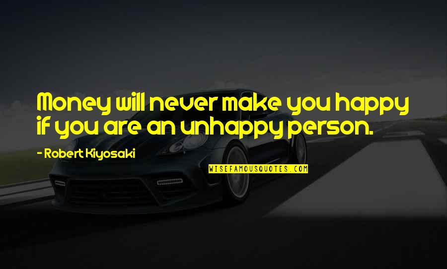 Happy Money Quotes By Robert Kiyosaki: Money will never make you happy if you