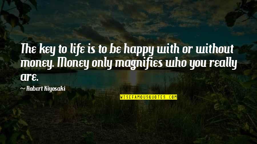 Happy Money Quotes By Robert Kiyosaki: The key to life is to be happy