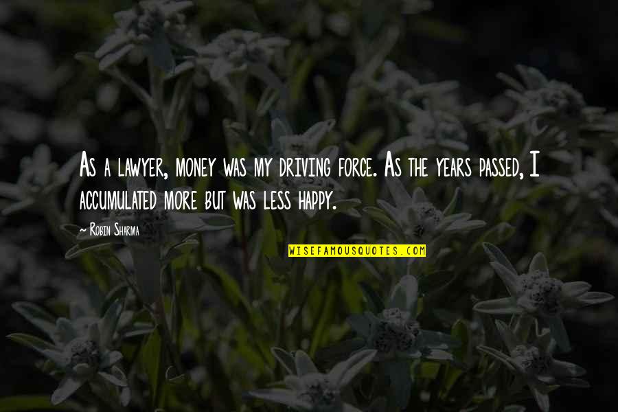 Happy Money Quotes By Robin Sharma: As a lawyer, money was my driving force.